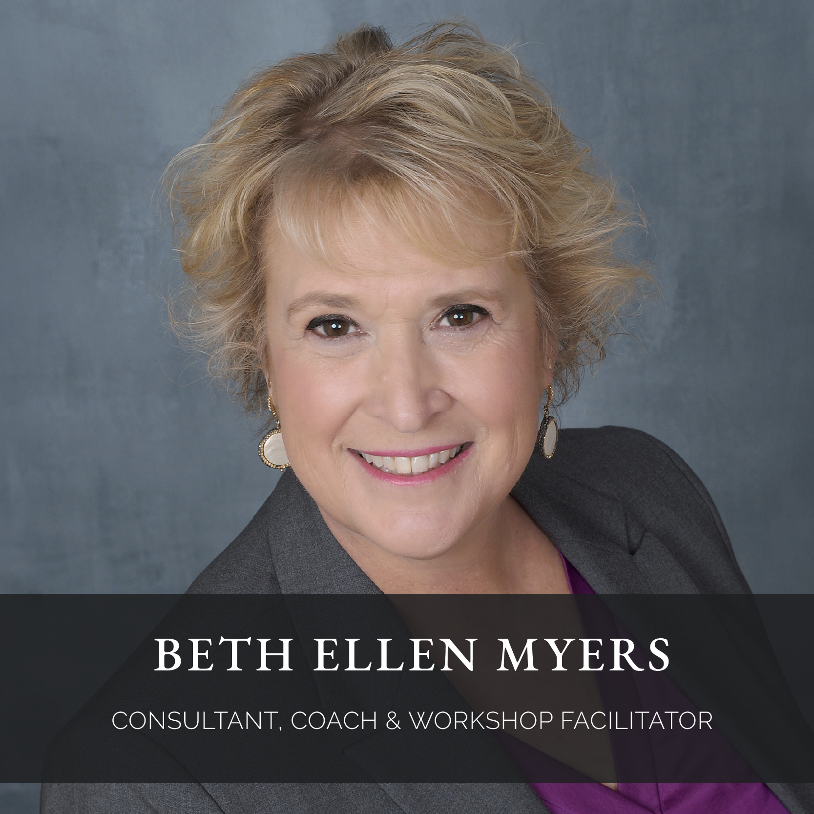 Beth Ellen Myers Consultant, Coach & Workshop Facilitator